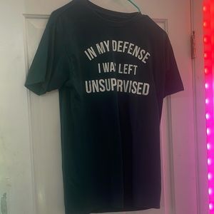 IN MY DEFENSE I WAS LEFT UNSUPERVISED T-Shirt